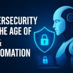 Cybersecurity in the Age of AI & Automation What You Must Know in 2025